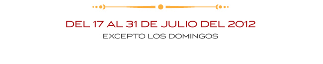 Del 17 al 31 de Julio del 2012 - Excepto los Domingos