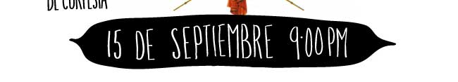 15 de Septiembre - 9:00pm