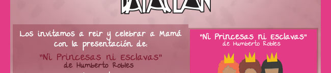 Los invitamos a reir y celebrar a Mamá con la presentación de: "Ni princesas ni Esclavas" ::: La Bodega :::