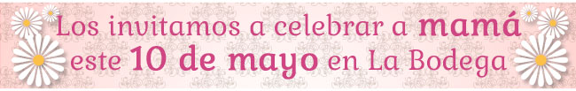 Los invitamos a celebrar a mamá este 10 de mayo en ::: La Bodega :::