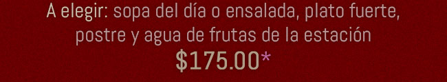 A elegir: sopa del día o ensalada, plato fuerte, postre y agua de frutas de la estación ::: La Bodega :::