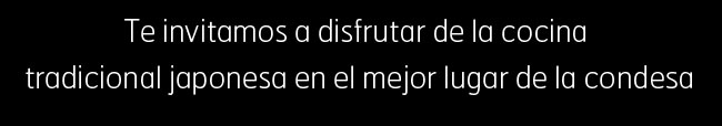 Te invitamos a disfrutar de la cocina tradicional japonesa en el mejor lugar de la condesa