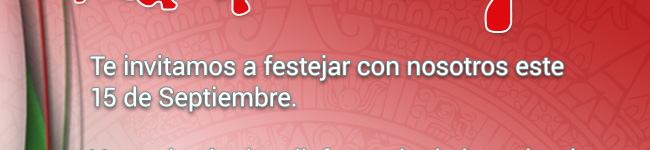 Te invitamos a festejar con nosotros este 15 de Septiembre